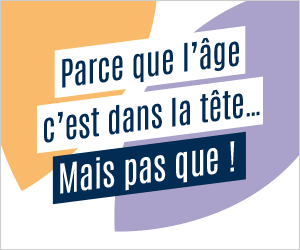 Parce que l&rsquo;âge c&rsquo;est dans la tête… Mais pas que !